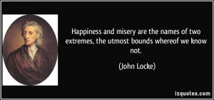 ... of two extremes, the utmost bounds whereof we know not. - John Locke