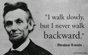 abraham lincoln quote i walk slowly never backward