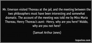 Quotes Emerson Thoreau ~ Mr. Emerson visited Thoreau at the jail, and ...