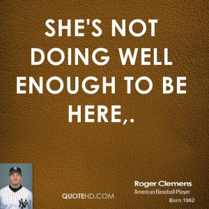 roger-clemens-quote-shes-not-doing-well-enough-to-be-here.jpg