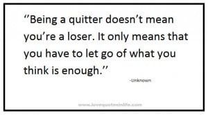 Being a quitter doesn't mean you're a loser.
