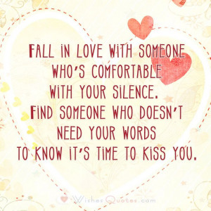 Fall in love with someone who’s comfortable with your silence. Find ...