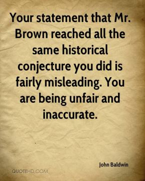 statement that Mr. Brown reached all the same historical conjecture ...