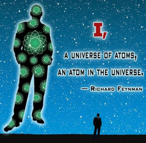 Richard Feynman quote: I, a universe of atoms, an atom in the universe ...