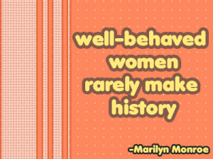 Naughty Quote: Well Behaved Women…