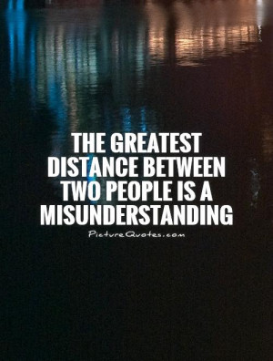 ... distance between two people is a misunderstanding Picture Quote #1