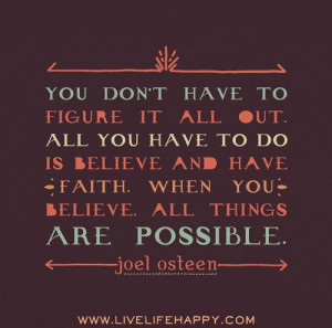 You don’t have to figure it all out. All you have to do is believe ...