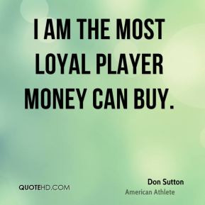 don-sutton-i-am-the-most-loyal-player-money-can.jpg