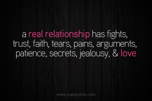 real relationship has fights, trust, faith, tears, pains, arguments ...
