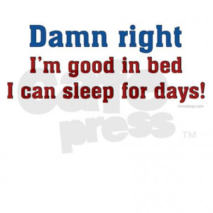 Related Pictures damn right i m good in bed i can sleep for days t ...