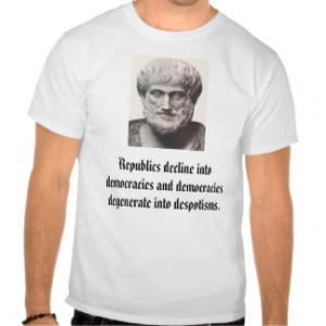 Aristotle, Republics decline into democracies a... T Shirts