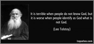 is terrible when people do not know God, but it is worse when people ...