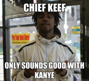 chief keef only sounds good with kanye - Chief Keef