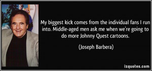 kick comes from the individual fans I run into. Middle-aged men ...