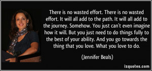 There is no wasted effort. There is no wasted effort. It will all add ...
