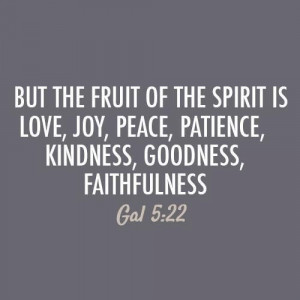 But The Fruit Of The Spirit Is Love, Joy, Peace, Patience, Kindness ...