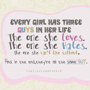 quotes for guys. Every Girl Has Three Guys In Her Life. Posted on ...