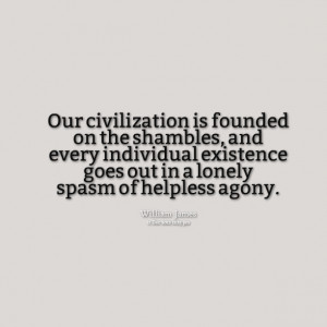 Quotes Picture: our civilization is founded on the shambles, and every ...