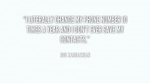 literally change my phone number 10 times a year and I don't ever ...