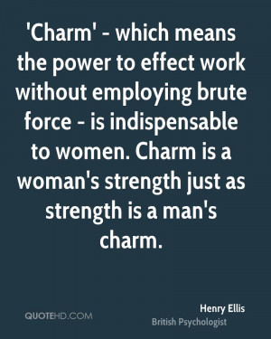 Charm' - which means the power to effect work without employing brute ...