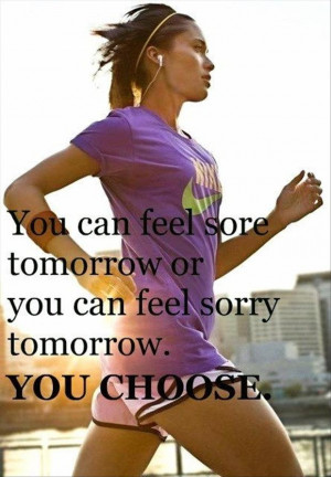motivational fitness quotes, you can feel sore tomorrow or sorry ...