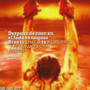 Quotes Picture: despues de caer en el lodo cenagoso dios te limpia te ...