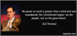 ... Constitution begins 'we the people', not 'us the government'. - Cal