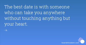The best date is with someone who can take you anywhere without ...
