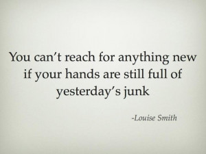 Let go of yesterday's junk