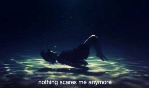 Nothing scare me anymore...