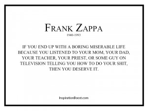 Frank Zappa Greatest Life Attitude Quotes