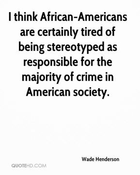 think African-Americans are certainly tired of being stereotyped as ...