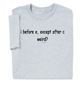 ... for funny Tees and clever T-shirts sayings! i before e Funny T-shirt