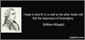 ... States will feel the importance of Sovereignty. - William Whipple