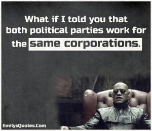 What if I told you that both political parties work for the same ...