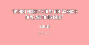 My first priority is to my wife, as hers is to me, and to our child ...
