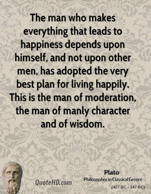 ... is the man of moderation, the man of manly character and of wisdom