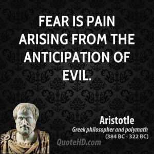 Fear is pain arising from the anticipation of evil.