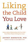 Liking the Child You Love: Build a Better Relationship with Your Kids ...