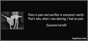 ... . That's why, when I was dancing, I had no pain. - Suzanne Farrell