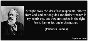 Straight-away the ideas flow in upon me, directly from God, and not ...