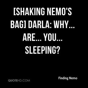 Finding Nemo - [shaking Nemo's bag] Darla: WHY... ARE... YOU ...