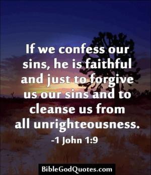 If we confess our sins, he is faithful and just to forgive us our sins ...