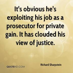 It's obvious he's exploiting his job as a prosecutor for private gain ...
