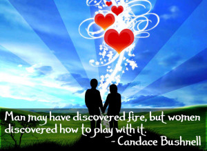 Man may have discovered fire, but women discovered how to play with it ...