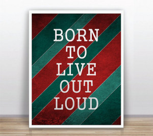Funny Quote Born to Live Out Loud Instant Download 8x10 Printable ...