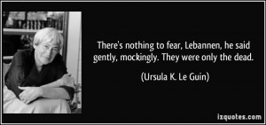 There's nothing to fear, Lebannen, he said gently, mockingly. They ...