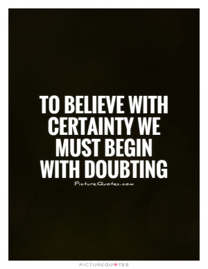 Philosophical Quotes Believe Quotes Doubt Quotes Belief Quotes