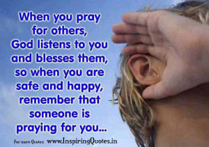 When you pray for others, God Listens to you and blesses them, so when ...