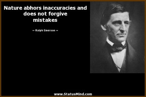 Nature abhors inaccuracies and does not forgive mistakes - Ralph ...